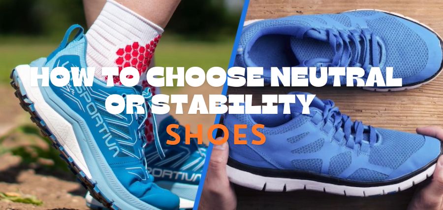 How-do-I-know-if-I-need-a-neutral-or-stability-shoe